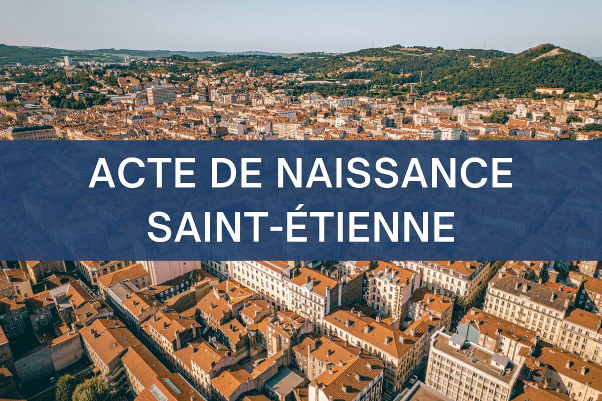 copie intégrale ACTE DE NAISSANCE Saint Etienne