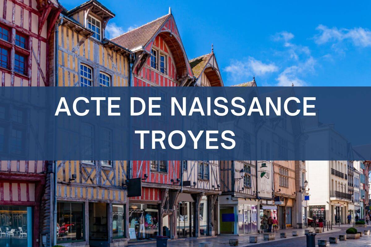 copie intégrale ACTE DE NAISSANCE TROYES