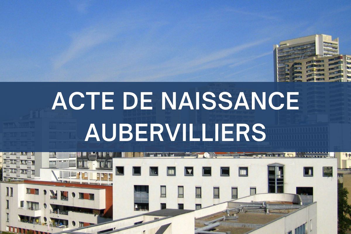copie intégrale ACTE DE NAISSANCE aubervilliers