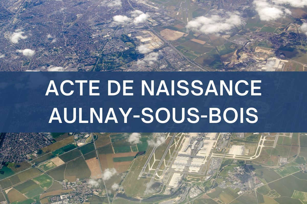 copie intégrale ACTE DE NAISSANCE aulnay-sous-bois