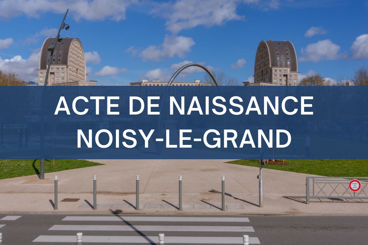 copie intégrale ACTE DE NAISSANCE noisy-le-grand