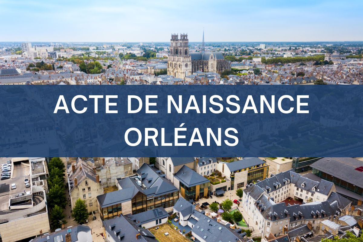 copie intégrale ACTE DE NAISSANCE orléans