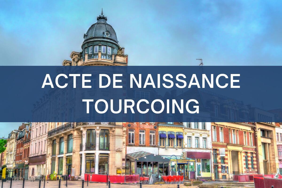 copie intégrale ACTE DE NAISSANCE Tourcoing